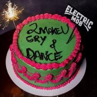 Electric Mob: 2 Make U Cry -amp; Dance