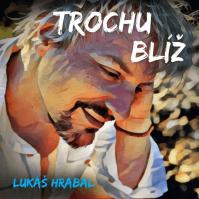 Lukáš Hrabal: Trochu blíž