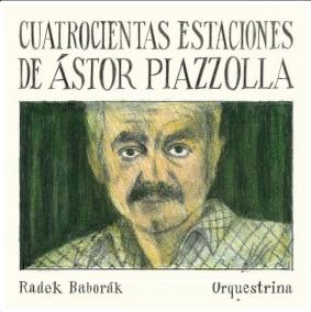 Radek Baborák Orquestrina: Quatrocientas Estaciones de Ástor Piazzolla