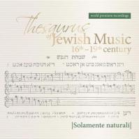 Solamente Naturali: Thesaurus Of Jewish Music 16th-19th Century