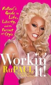 Workin´ It! : RuPaul´s Guide to Life, Liberty, and the Pursuit of Style