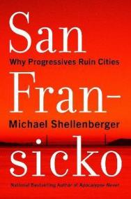 San Fransicko : Why Progressives Ruin Ci