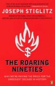 The Roaring Nineties : Why We´re Paying the Price for the Greediest Decade in History