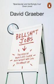 Bullshit Jobs : The Rise of Pointless Wo