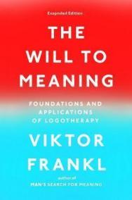 The Will to Meaning : Foundations and Applications of Logotherapy