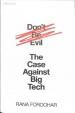 Don´t Be Evil : The Case Against Big Tec