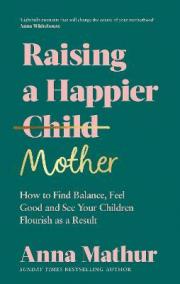 Raising A Happier Mother