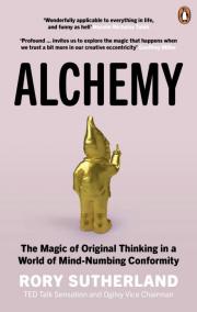 Alchemy: The Magic of Original Thinking in a World of Mind-Numbing Conformity