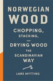 Norwegian Wood - Chopping, Stacking and Drying Wood the Scandinavian Way