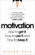 Motivation: How to get it, how to use it and how to keep it