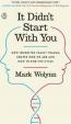 It Didn´t Start with You : How Inherited Family Trauma Shapes Who We are and How to End the Cycle