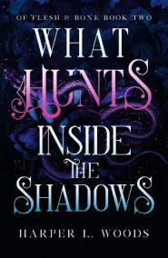 What Hunts Inside the Shadows: (Of Flesh and Bone Book 2)