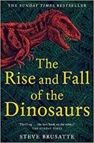 The Rise and Fall of the Dinosaurs : The Untold Story of a Lost World