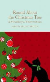 Round About the Christmas Tree : A Miscellany of Festive Stories