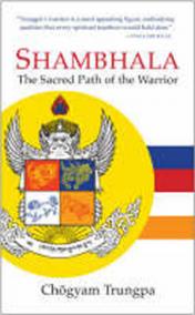 Shambhala : The Sacred Path of the Warrior