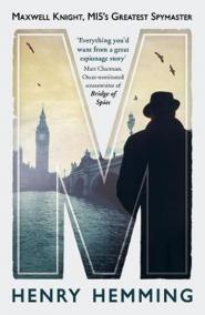 M : Maxwell Knight, MI5´s Greatest Spymaster