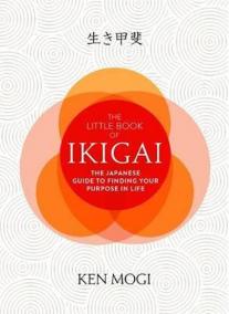 The Little Book of Ikigai : The secret Japanese way to live a happy and long life