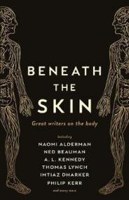 Beneath the Skin : Love Letters to the Body by Great Writers