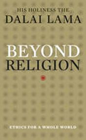 Beyond Religion : Ethics for a Whole World