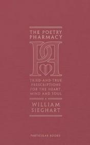 The Poetry Pharmacy : Tried-and-True Prescriptions for the Heart, Mind and Soul