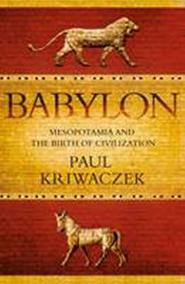 Babylon : Mesopotamia and the Birth of Civilization