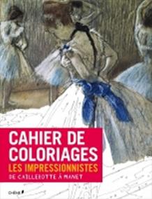 Cahier de coloriages: Les Impressionistes: De Caillebotte a Manet