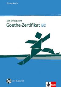 Mit Erfolg zum Goethe-Zertifikat B2 - Ubungsbuch + CD