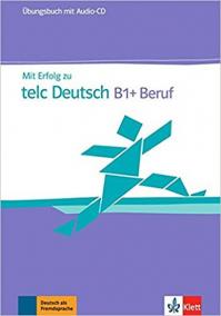 Mit Erfolg zu telc Deutsch B1+ Beruf – ÜB + CD