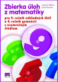 Zbierka úloh z matematiky pre 9. ročník ZŠ a 4. ročník gymnázií s 8-roč.šúdiom