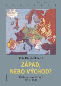 Západ, nebo Východ? České reflexe Evropy 1918-1948