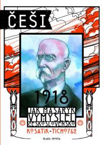 Češi 1918 - Jak Masaryk vymyslel Československo