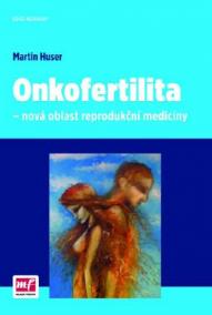 Onkofertilita - nová oblast reprodukční medicíny