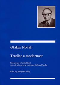 Otakar Novák – tradice a modernost: Příspěvky z konference konané při příležitosti 100. výročí narození profesora Otakara Nováka. Brno 25. 11. 2005