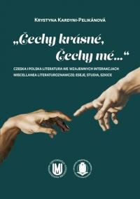 Čechy krásné, Čechy mé...: Czeska i polska literatura we wzajemnych interakcjach