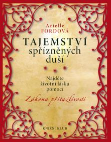 Tajemství spřízněných duší - Najděte životní lásku pomocí Zákona přitažlivosti