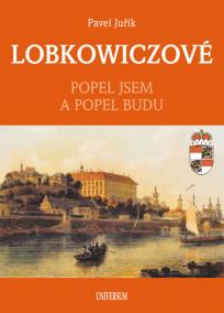 LOBKOWICZOVÉ - Popel jsem a popel budu