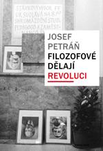 Filozofové dělají revoluci - Filozofická fakulta Univerzity Karlovy během komunistického experimentu (1948-1968-1989)