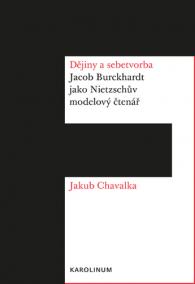 Dějiny a sebetvorba Jacob Burckchardt jako Nietzschůvmodelový čtenář