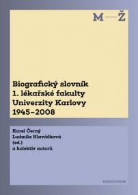 Biografický slovník 1. lékařské fakulty Univerzity Karlovy 1945-2008. 2. svazek M-Ž.