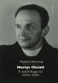 Martyr Christi - P. Adolf Kajpr SP (1902-1959)