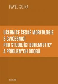 Učebnice české morfologie s cvičebnicí pro studující bohemistiky a příbuzných oborů