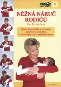 Něžná náruč rodičů - moderní poznatky o významu správné manipulace s novorozencem a malým dítětem