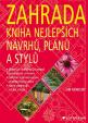 Zahrada - kniha nejlepších návrhů, plánů a stylů