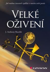 Velké oživení -  Jak mohou investoři vydělat v novém světě peněz