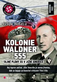 Kolonie Waldner 555 - Tajné plány SS v Jižní Americe