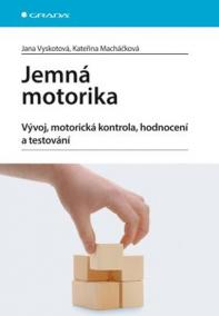 Jemná motorika - Vývoj, motorická kontrola, hodnocení a testování