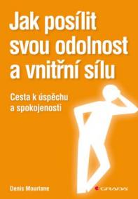 Jak posílit svou odolnost a vnitřní sílu - Cesta k úspěchu a spokojenosti