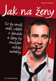 Jak na ženy - Co by muži měli vědět o ženách a ženy by mužům nikdy neřekly