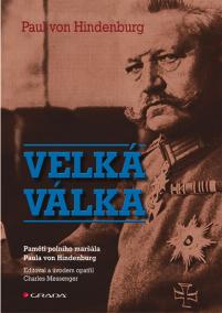 Velká válka - Paměti polního maršála Paula von Hindenburg