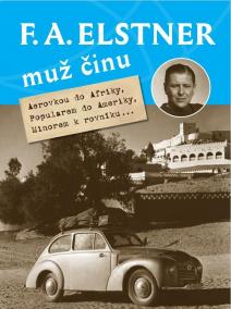 F. A. Elstner: Muž činu - Aerovkou do Afriky, Popularem do Ameriky, Minorem k rovníku